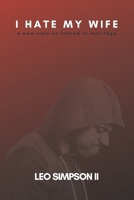 I Hate My Wife: A New View On Hatred In Marriage B09ZCQPLBT Book Cover