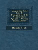 L'argentina Come Paese Di Immigrazione E Di Colonizzazione Agricola 128960780X Book Cover