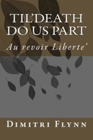 Til'Death Do Us Part : Au Revoir Liberte' 1977971598 Book Cover