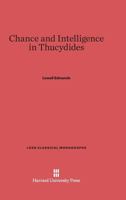 Chance and Intelligence in Thucydides (Loeb Classical Monographs) 0674330781 Book Cover