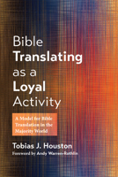 Bible Translating as a Loyal Activity: A Model for Bible Translation in the Majority World 1666773441 Book Cover