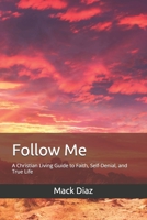 Follow Me: A Christian Living Guide to Faith, Self-Denial, and True Life B0FQCGXKRL Book Cover