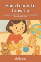 Hana Learns to Grow Up: A storybook to foster skill development for kids before elementary school B0F99XZK7V Book Cover