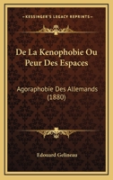 De La Kenophobie Ou Peur Des Espaces: Agoraphobie Des Allemands (1880) 2013555318 Book Cover