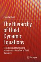 The Hierarchy of Fluid Dynamic Equations: Foundations of the Second Mathematization Wave of Fluid Dynamics 3031712005 Book Cover