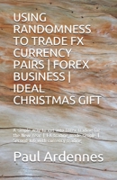 USING RANDOMNESS TO TRADE FX CURRENCY PAIRS | FOREX BUSINESS | IDEAL GIFT: A simple way to get into forex trading for 2020 | FX trading made simple | ... currency trading 1699575029 Book Cover
