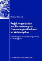 Projektorganisation Und Finanzierung Von Erneuerungsmassnahmen Im Wohnungsbau: Entwicklung Eines Entscheidungsmodells Fur Auftraggeber 3834912565 Book Cover