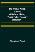 The Animal World, A Book of Natural History; Young Folks' Treasury 9355399227 Book Cover