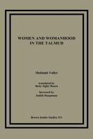 Women and Womanhood in the Talmud (Brown Judaic Studies) 1930675054 Book Cover