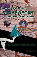 Hudson River Sloop CLEARWATER - The First Five Years: an experiment in social change 1097242080 Book Cover