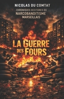 La guerre des fours: Chroniques occitanes du Narcobanditisme Marseillais (2) (French Edition) B0GG5VGRYT Book Cover