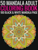 50 Mandala Adult Coloring Book 100 Black & White Mandala Page: (Adult Coloring Book ) 1692756036 Book Cover