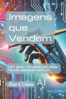 Imagens que Vendem: Um jeito criativo de fazer renda passiva com IA (Renda extra) (Portuguese Edition) B0F1TPS8DR Book Cover