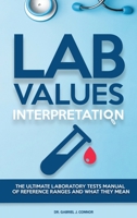 Lab Values Interpretation: The ultimate laboratory tests manual of reference ranges and what they mean 1914103211 Book Cover