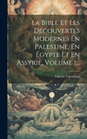La Bible Et Les Découvertes Modernes En Palestine, En Égypte Et En Assyrie, Volume 1... 1020577185 Book Cover