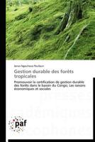 Gestion durable des forêts tropicales: Promouvoir la certification de gestion durable des forêts dans le bassin du Congo; Les raisons économiques et sociales (Omn.Pres.Franc.) 3838171098 Book Cover