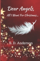 Dear Angels,: All I want for Christmas... 1675120218 Book Cover