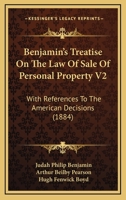 Benjamin's Treatise On The Law Of Sale Of Personal Property V2: With References To The American Decisions 1164586238 Book Cover