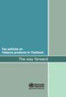 Tax Policies on Tobacco Products in Thailand: The Way Forward 929022388X Book Cover