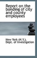 Report on the bonding of city and county employees 1113298545 Book Cover