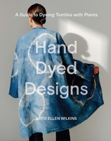 Hand Dyed Designs: A Guide to Dyeing Textiles With Plants 1761450360 Book Cover