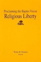 Proclaiming the Baptist Vision: Religious Liberty (Proclaiming the Baptist Vision) 157312169X Book Cover