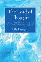 THE LORD OF THOUGHT A Study of the Problems Which Confronted Jesus Christ and the Solution He Offered 0530754401 Book Cover