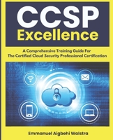 CCSP Excellence: A Comprehensive Training Guide For The Certified Cloud Security Professional Certification B0DPS2JB8Q Book Cover