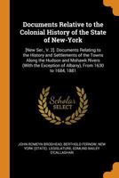 Documents Relative to the Colonial History of the State of New-York: [New Ser., V. 2]. Documents Relating to the History and Settlements of the Towns ... Exception of Albany), From 1630 to 1684, 1881 1016982178 Book Cover