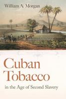 Cuban Tobacco in the Age of Second Slavery (Race in the Atlantic World, 1700–1900) 0820376922 Book Cover