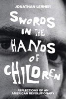 Swords in the Hands of Children: Reflections of an American Revolutionary 1944869476 Book Cover