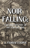 Noir Falling: A Bizarre Mystery of Art and the Mind 1649050208 Book Cover