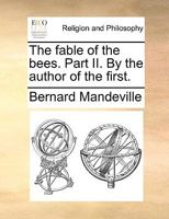 The fable of the bees. Part II. By the author of the first. The second edition. 1246860821 Book Cover