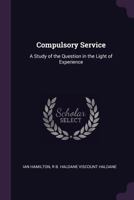 Compulsory Service: A Study of the Question in the Light of Experience 1378671295 Book Cover