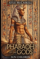 Pharaoh Of The Gods: Sun Children B0DSR7LZT2 Book Cover