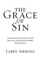 The Grace of Sin: Forty Facts That Prove the Attack on the World Trade Center Was Predicted in the Bible's Book of Revelation 1532065388 Book Cover