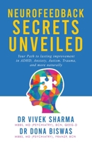 Neurofeedback Secrets Unveiled: Your Path to lasting improvement in ADHD, Anxiety, Autism, Trauma and more naturally 0648865134 Book Cover