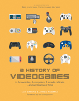 A History of Videogames: In 14 Consoles, 5 Computers, 2 Arcade Cabinets ...and an Ocarina of Time 1787390640 Book Cover