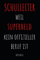 Schulleiter weil Superheld kein offizieller Beruf ist Notizbuch: Planer oder Tagebuch - Schuldirektor / Schulleiter - 110 linierte Seiten im praktischen A5 Format 1676857079 Book Cover