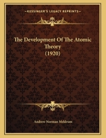 The Development Of The Atomic Theory 0548867127 Book Cover