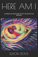 HERE AM I: 52 WEEKS OF DEVOTION TO GET YOUR FAITH IN MOTION B0FMRPTN7B Book Cover