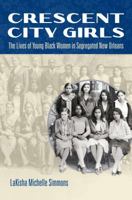 Crescent City Girls: The Lives of Young Black Women in Segregated New Orleans 1469622807 Book Cover