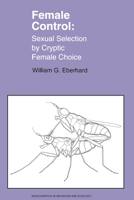 Female Control: Sexual Selection by Cryptic Female Choice (Monographs in Behavior and Ecology) 0691010854 Book Cover