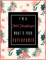 I'm A Hotel Housekeeper, What's Your Superpower?: 2020-2021 Planner for Hotel Housekeeper, 2-Year Planner With Daily, Weekly, Monthly And Calendar (January 2020 through December 2021) 1710855932 Book Cover
