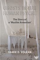 Ghosts in the Human Psyche: The Story of a "Muslim Armenian" 191269106X Book Cover