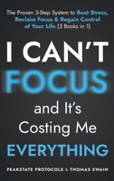 I Can't Focus, and It's Costing Me Everything: The Proven 3-Step System to Beat Stress, Reclaim Focus & Regain Control of Your Life: 3 Books in 1 B0FS2D2ZWZ Book Cover