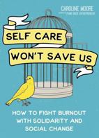 Self-Care Can't Save Us: Free Yourself (and Society) from Burnout 1648412416 Book Cover