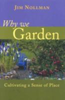 Why We Garden: Cultivating a Sense of Place 1591810256 Book Cover
