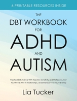 The DBT Workbook for ADHD and Autism: Practical Skills to Deal With Rejection Sensitivity and Meltdowns, Get Your Needs Met in Relationships, and Embrace Your Neurodiversity 1806472767 Book Cover