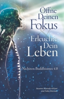 Öffne Deinen Fokus, Erleuchte Dein Leben: Nichiren-Buddhismus 4.0 null Book Cover